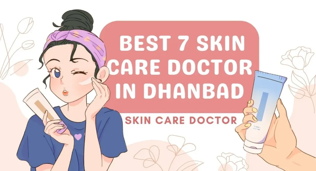 धनबाद में सर्वश्रेष्ठ 7 त्वचा देखभाल डॉक्टर | Best 7 Skin Care Doctor In Dhanbad